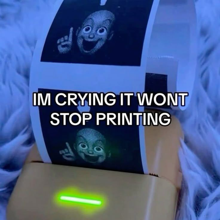 IT WON'T STOP PRINTING 😭😭😭